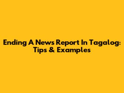 Ending A News Report In Tagalog: Tips & Examples