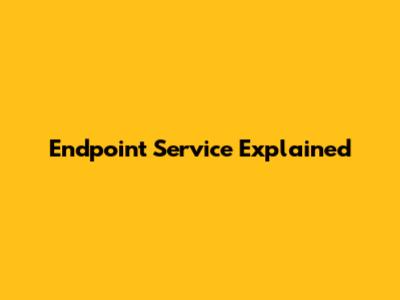Endpoint Service Explained