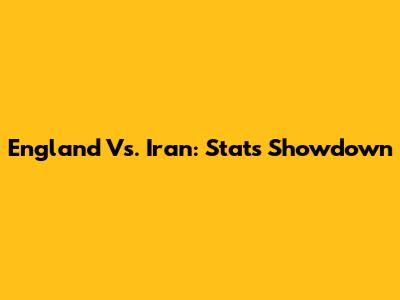 England Vs. Iran: Stats Showdown
