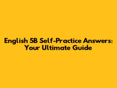 English 5B Self-Practice Answers: Your Ultimate Guide