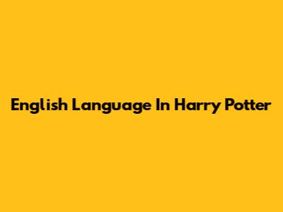 English Language In Harry Potter
