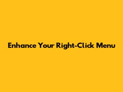Enhance Your Right-Click Menu
