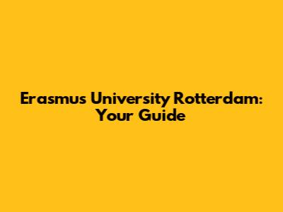 Erasmus University Rotterdam: Your Guide
