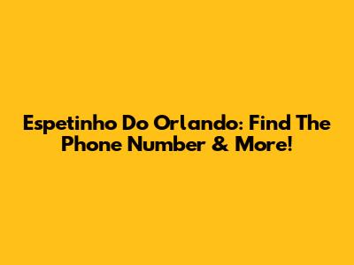 Espetinho Do Orlando: Find The Phone Number & More!