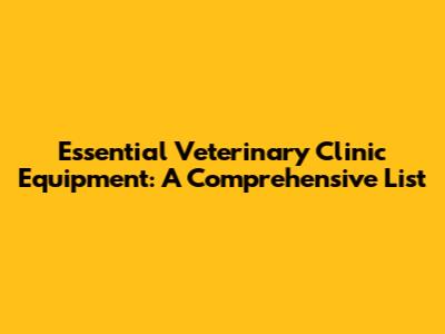 Essential Veterinary Clinic Equipment: A Comprehensive List