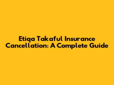 Etiqa Takaful Insurance Cancellation: A Complete Guide
