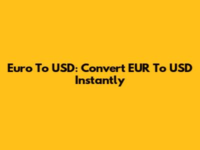 Euro To USD: Convert EUR To USD Instantly