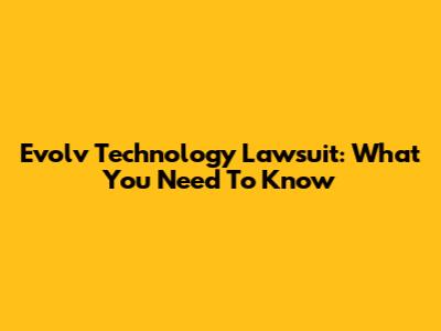Evolv Technology Lawsuit: What You Need To Know