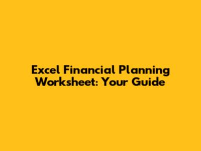 Excel Financial Planning Worksheet: Your Guide