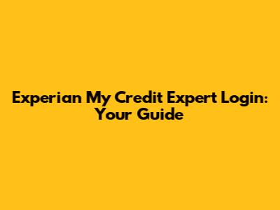 Experian My Credit Expert Login: Your Guide