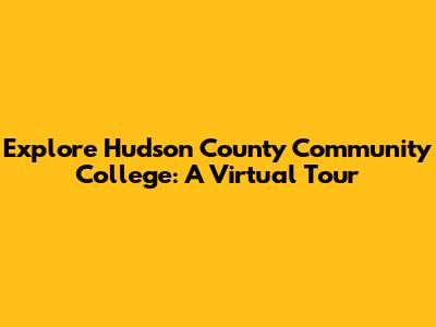 Explore Hudson County Community College: A Virtual Tour