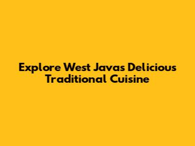 Explore West Java's Delicious Traditional Cuisine