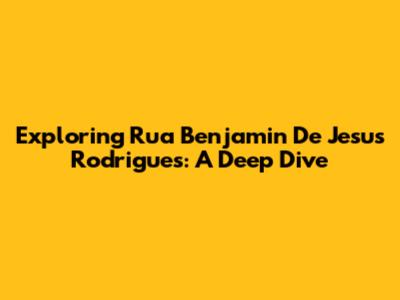 Exploring Rua Benjamin De Jesus Rodrigues: A Deep Dive