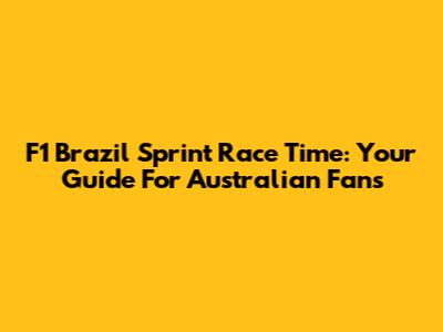 F1 Brazil Sprint Race Time: Your Guide For Australian Fans