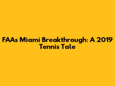 FAA's Miami Breakthrough: A 2019 Tennis Tale