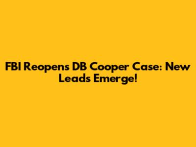 FBI Reopens DB Cooper Case: New Leads Emerge!
