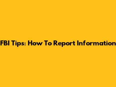 FBI Tips: How To Report Information