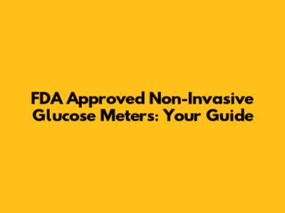 FDA Approved Non-Invasive Glucose Meters: Your Guide