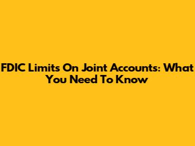 FDIC Limits On Joint Accounts: What You Need To Know