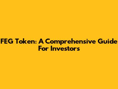 FEG Token: A Comprehensive Guide For Investors