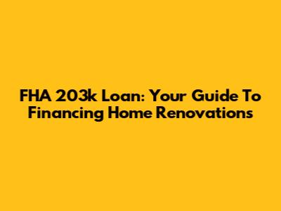FHA 203k Loan: Your Guide To Financing Home Renovations