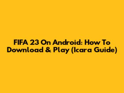 FIFA 23 On Android: How To Download & Play (Icara Guide)