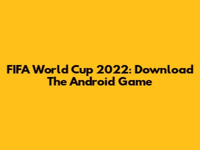FIFA World Cup 2022: Download The Android Game
