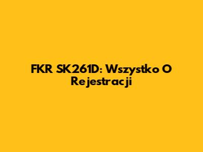FKR SK261D: Wszystko O Rejestracji
