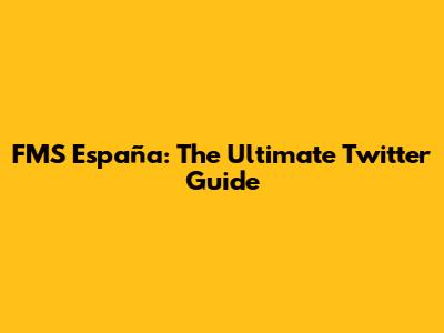 FMS España: The Ultimate Twitter Guide