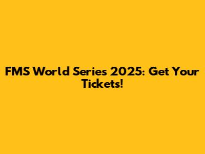 FMS World Series 2025: Get Your Tickets!