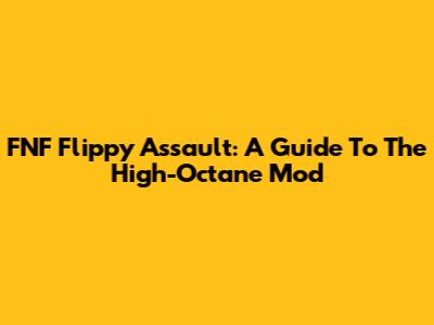 FNF Flippy Assault: A Guide To The High-Octane Mod