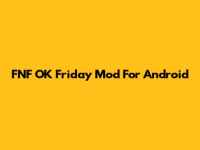 FNF OK Friday Mod For Android