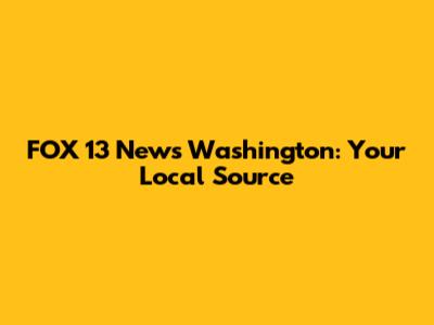 FOX 13 News Washington: Your Local Source