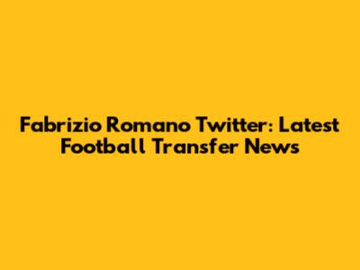 Fabrizio Romano Twitter: Latest Football Transfer News