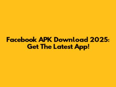 Facebook APK Download 2025: Get The Latest App!