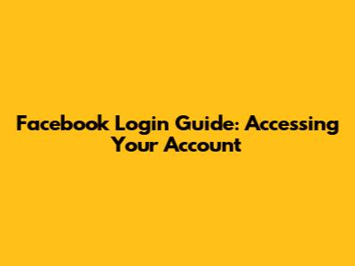 Facebook Login Guide: Accessing Your Account