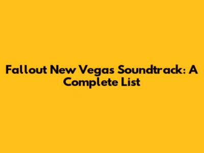 Fallout New Vegas Soundtrack: A Complete List