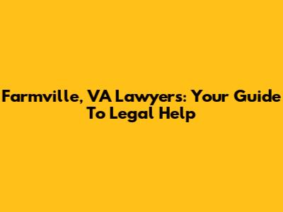 Farmville, VA Lawyers: Your Guide To Legal Help