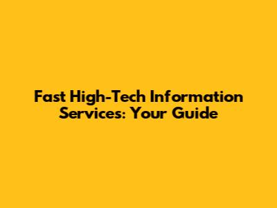 Fast High-Tech Information Services: Your Guide