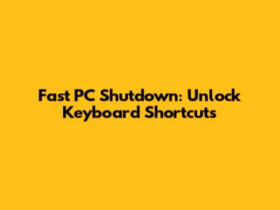 Fast PC Shutdown: Unlock Keyboard Shortcuts