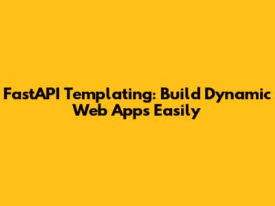 FastAPI Templating: Build Dynamic Web Apps Easily
