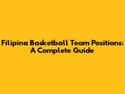 Filipina Basketball Team Positions: A Complete Guide
