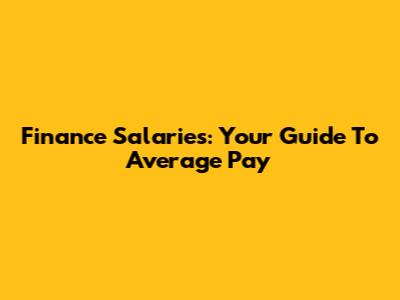 Finance Salaries: Your Guide To Average Pay