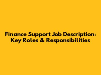 Finance Support Job Description: Key Roles & Responsibilities