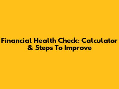 Financial Health Check: Calculator & Steps To Improve