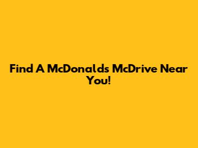 Find A McDonald's McDrive Near You!