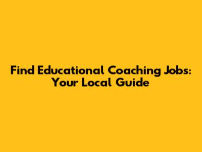 Find Educational Coaching Jobs: Your Local Guide