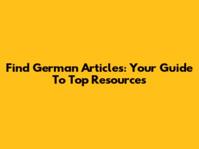 Find German Articles: Your Guide To Top Resources