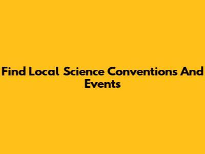 Find Local Science Conventions And Events