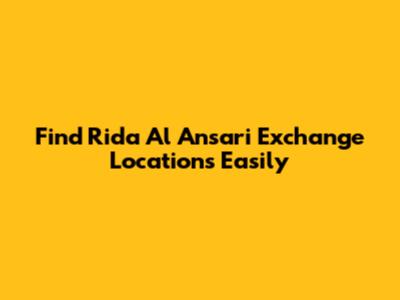 Find Rida Al Ansari Exchange Locations Easily